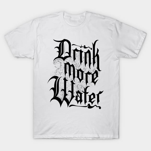 Drink more water T-Shirt by Frajtgorski